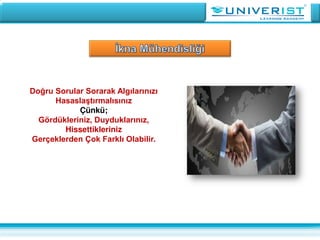 Doğru Sorular Sorarak Algılarınızı
Hasaslaştırmalısınız
Çünkü;
Gördükleriniz, Duyduklarınız,
Hissettikleriniz
Gerçeklerden Çok Farklı Olabilir.
 