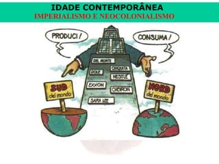 IDADE CONTEMPORÂNEA
IMPERIALISMO E NEOCOLONIALISMO

 