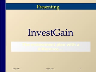 Presenting InvestGain The endowment plan with a difference…. 