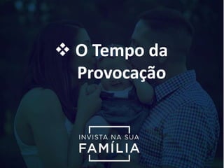  O Tempo da
Provocação
 