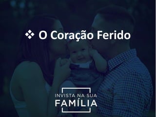  O Coração Ferido
 