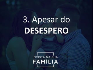 3. Apesar do
DESESPERO
 