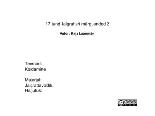 17.tund Jalgratturi märguanded 2   Autor: Kaja Laanmäe   Teemad: Kordamine Materjal: Jalgrattavoldik.  Harjutus: 