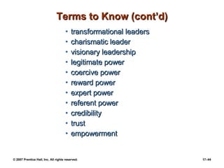 Terms to Know (cont’d) transformational leaders charismatic leader visionary leadership legitimate power coercive power reward power expert power referent power credibility trust empowerment 