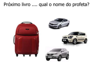 Próximo livro .... qual o nome do profeta?
 