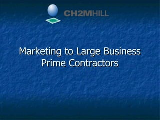 Marketing to Large Business Prime Contractors 