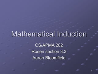 1
Mathematical Induction
CS/APMA 202
Rosen section 3.3
Aaron Bloomfield
 