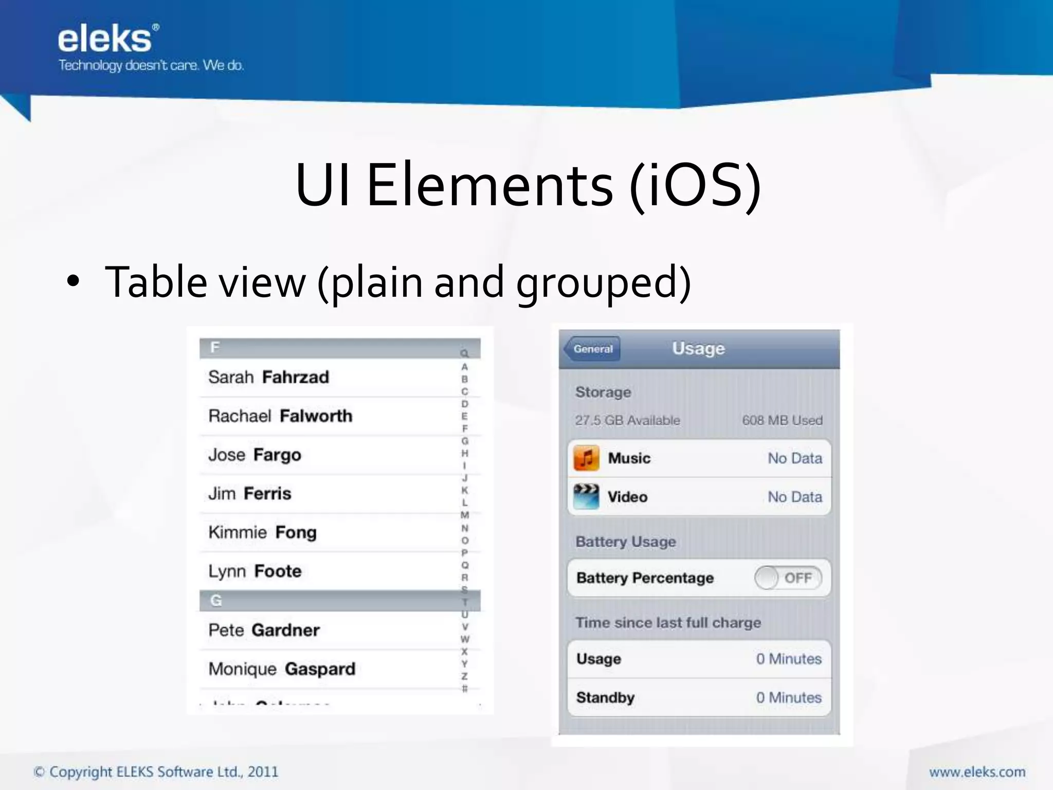 UI Elements (iOS)
• Table view (plain and grouped)
 
