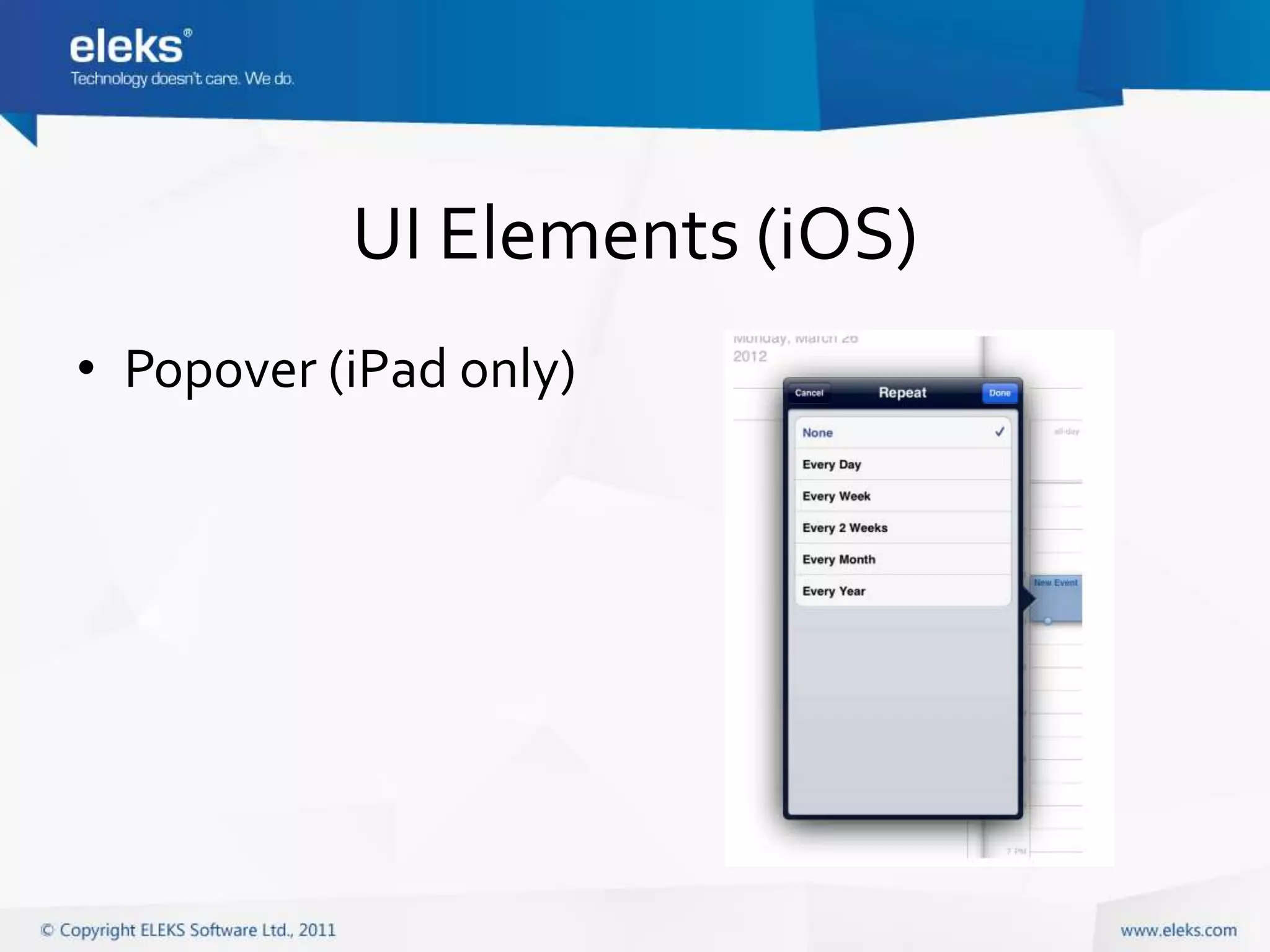 UI Elements (iOS)
• Popover (iPad only)
 
