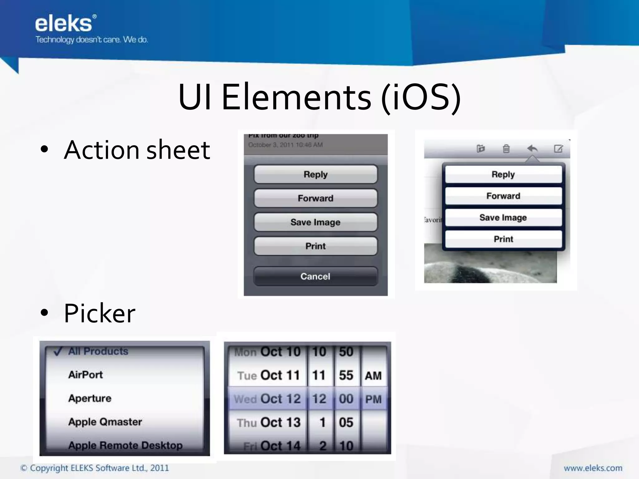 UI Elements (iOS)
• Action sheet




• Picker
 