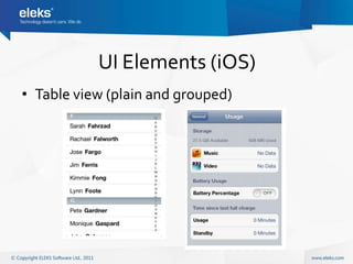 UI Elements (iOS)
• Table view (plain and grouped)
 