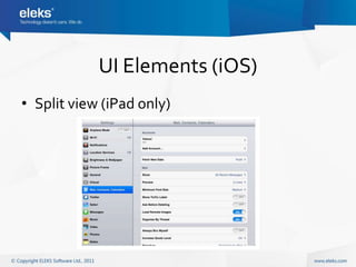 UI Elements (iOS)
• Split view (iPad only)
 