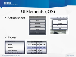 UI Elements (iOS)
• Action sheet




• Picker
 