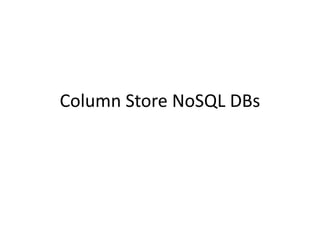 Column Store NoSQL DBs
 