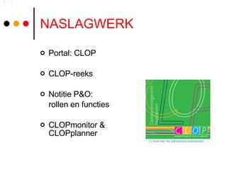 NASLAGWERK Portal: CLOP  CLOP-reeks Notitie P&O:  rollen en functies CLOPmonitor & CLOPplanner 