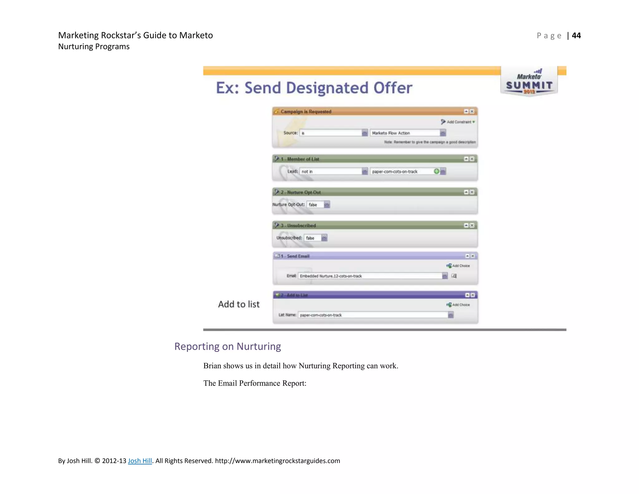 Marketing Rockstar’s Guide to Marketo
Nurturing Programs

Reporting on Nurturing
Brian shows us in detail how Nurturing Reporting can work.
The Email Performance Report:

By Josh Hill. © 2012-13 Josh Hill. All Rights Reserved. http://www.marketingrockstarguides.com

P a g e | 44

 