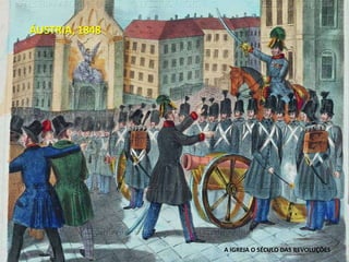 ÁUSTRIA, 1848A IGREJA O SÉCULO DAS REVOLUÇÕES