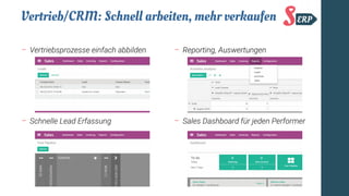 Vertrieb/CRM: Schnell arbeiten, mehr verkaufen
− Vertriebsprozesse einfach abbilden − Reporting, Auswertungen
− Sales Dashboard für jeden Performer− Schnelle Lead Erfassung
 