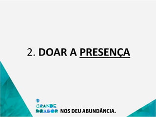 2. DOAR A PRESENÇA
 