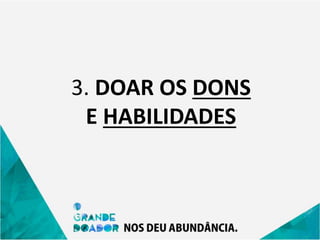 3. DOAR OS DONS
E HABILIDADES
 