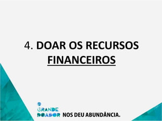 4. DOAR OS RECURSOS
FINANCEIROS
 