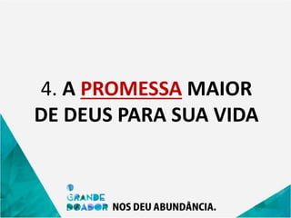 4. A PROMESSA MAIOR
DE DEUS PARA SUA VIDA
 