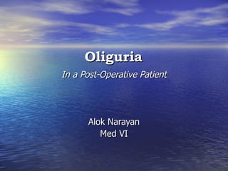 Oliguria   In a Post-Operative Patient Alok Narayan Med VI 