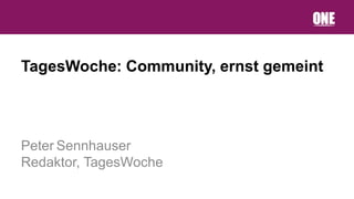 TagesWoche: Community, ernst gemeint



Peter Sennhauser
Redaktor, TagesWoche
 