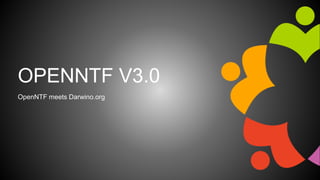 OPENNTF V3.0
OpenNTF meets Darwino.org
 