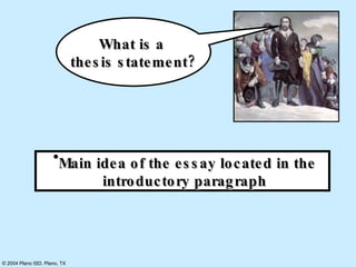 Main idea of the essay located in the introductory paragraph What is a  thesis statement? 