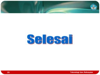 Teknologi dan Rekayasa
25
 