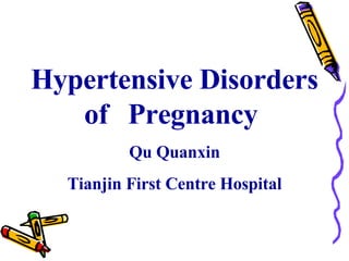 Hypertensive Disorders of  Pregnancy  Qu Quanxin Tianjin First Centre Hospital 