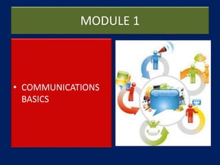 MODULE 1
• COMMUNICATIONS
BASICS
 
