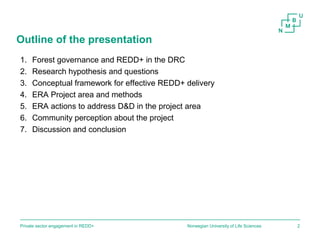 Outline of the presentation
1. Forest governance and REDD+ in the DRC
2. Research hypothesis and questions
3. Conceptual f...