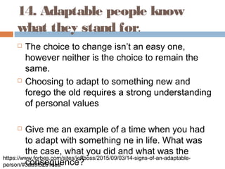 14. Adaptable people know
what they stand for.
 The choice to change isn’t an easy one,
however neither is the choice to ...