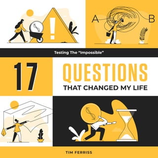 TIM FERRISS
THAT CHANGED MY LIFE
QUESTIONS1717
A B
Testing The “Impossible”
 