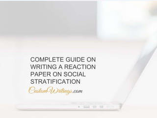 COMPLETE GUIDE ON
WRITING A REACTION
PAPER ON SOCIAL
STRATIFICATION
 