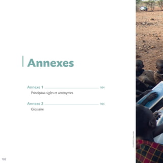 102
©UNESCO/MarcHofer
Annexe 1 ___________________________________________________________________________________________ 104
Principaux sigles et acronymes
Annexe 2 ___________________________________________________________________________________________ 105
Glossaire
Annexes
 