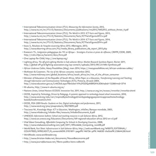 109
ENSAVOIRPLUS…
• International Telecommunication Union (ITU), Measuring the Information Society, 2012,
http://www.itu.int/en/ITU-D/Statistics/Documents/publications/mis2012/MIS2012_without_Annex_4.pdf
• International Telecommunication Union (ITU), The World in 2013: ICT Facts and Figures, 2013,
http://www.itu.int/en/ITU-D/Statistics/Documents/facts/ICTFactsFigures2013-e.pdf
• International Telecommunication Union (ITU), The World in 2014: ICT Facts and Figures, 2014,
http://www.itu.int/en/ITU-D/Statistics/Documents/facts/ICTFactsFigures2014-e.pdf
• Isaac S., Résultats de l’enquête eLearning Africa 2013, Allemagne, 2013,
http://www.elearning-africa.com/fra/media_library_publications_ela_report_2013.php
• Karsenti Th., Intégration pédagogique des TIC en Afrique – Stratégies d’action et pistes de réflexion, CRIFPE/CIDR, 2009,
http://crdi.crifpe.ca/karsenti/docs/livre.pdf
• One Laptop Per Child, http://one.laptop.org/
• Lighting africa, The off-grid Lighting Market in Sub-saharan Africa: Market Research Synthesis Report, février 2011,
http://global-off-grid-lighting-association.org/wp-content/uploads/2013/09/LA-Mkt-Synthesis.pdf
• African Undersea Cables, Many Possibilites (blog), mars 2014, https://manypossibilities.net/african-undersea-cables/
• McKinsey  Company, The rise of the African consumer, novembre 2012,
http://www.mckinsey.com/global_locations/africa/south_africa/en/rise_of_the_african_consumer
• Minister of Education of the Republic of South Africa, White Paper on e-Education, Transforming Learning and Teaching
through Information and Communication Technologies (ICTs), Pretoria, 26 août 2004,
http://www.education.gov.za/LinkClick.aspx?fileticket=X%2FGDQzMBRSA%3Dtabid=1328mid=3714
• M-ubuntu, http://www.m-ubuntu.org.za/
• Nations Unies, United Nations ECOSOC Innovation Fair, 2011, http://www.un.org/en/ecosoc/innovfair/innovfair.shtml
• OCDE, Inspired by Technology, Driven by Pedagogy, A systemic approach to technology-based school innovations, 2010,
http://www.oecd.org/edu/ceri/inspiredbytechnologydrivenbypedagogyasystemicapproachtotechnology-
basedschoolinnovations.htm
• OCDE, PISA 2009 Results: Students on line, Digital technologies and performance, 2011,
http://www.oecd.org/pisa/pisaproducts/48270093.pdf
• Trucano M., Knowledge Maps: ICT in Education, Washington, infoDev/Banque mondiale, 2005,
http://www.infodev.org/infodev-files/resource/InfodevDocuments_8.pdf
• UNESCO, Information bulletin: School and teaching resources in sub-Saharan Africa, 2012,
http://www.uis.unesco.org/Education/Documents/ib9-regional-education-africa-2012-en-v5.pdf
• Vital Wave Consulting, Affordable Computing For Schools In Developing Countries, 2008,
http://www.vitalwaveconsulting.com/pdf/2011/Affordable_Computing_June08.pdf
• World Bank, Fact Sheet: Infrastructure in Sub-Saharan Africa, http://web.worldbank.org/WBSITE/EXTERNAL/
COUNTRIES/AFRICAEXT/0,,contentMDK:21951811~pagePK:146736~piPK:146830~theSitePK:258644,00.html
• WorldReader, www.worldreader.org
• http://www.christian-biales.net/documents/Nouvelleeconomie.pdf
• http://www.journaldumauss.net/?Biens-publics-biens-collectifs
 