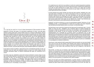 7 de Junio de 1967
Lo que hay de común en lo que se llama últimamente el estructuralismo es hacer
depender la función del sujeto a la articulación significante. Es decir, que este signo
distintivo puede quedar más o menos elidido como en un sentido lo está siempre. Sé que
algunos de ustedes pueden encontrar que al respecto los análisis de Lévi-Strauss dejan
este punto central en suspenso, dejándonos ante esta cuestión, desde hace algunos años
su análisis está centrado en el mito. ¿Hace falta pensar que la miel esperaba desde
siempre en el tabaco la verdad de su relación con la ceniza?. En cierto sentido es
verdadero, es porque la puesta en suspenso del sujeto resulta, que basta para contribuir a
algo que no es, sin embargo, una doctrina, que es solamente el reconocimiento de una
eficacia que parece ser de la misma naturaleza que la que funda la ciencia. Queda una
noción de clase tal que implicaría estructuralismos que un mínimo de carácterísticas no
podría conjugar en un conjunto cierto número de búsquedas; para tomar la mía por
ejemplo después de todo o es más que como oficio, como aparato adyuvante que he
debido en principio, encontrar para articularla, esta necesidad subjetiva en el significante.
Es de alguna manera el prefacio, nada podría ser ahí correctamente penado sin esto; sin
embargo, no es sin razón que debemos producir lo que en el mismo campo ha sido
articulado demasiado rápido: la relación fundamental del sujeto así constituido con el
cuerpo.
De donde surge que simbolismo quiere decir siempre simbolismo corporal, llego a lo que
debí durante años deslindar, precisamente en razón del hecho que es así desde siempre
articulado. Es decir, de una manera que carecía de lo esencial, ya que es demasiado
precipitada, los miembros y el estómago; hace largo tiempo que he evocado en el
horizonte la fábula de Mennenius y Agripa, no estaba tal mal. Comparar la nobleza al
estómago, es mejor que compararla a la cabeza, ya que la cabeza remite a su lugar entre
los miembros; es ir, sin embargo, un poco rápido.
Si lo sabemos es en razón de lo que está en el centro de nuestra búsqueda de analistas,
es algo que, sin duda, pasa por las vías de la estructura de las incidencias del significante
en lo real, en tanto introduce ahí al sujeto. Pero su centro es un signo que no puedo
recordar con esta fuerza, más que en el momento en que instalo mi discurso en lo que
puedo legítimamente llamar una lógica.
Es ese momento que puedo recordar que todo gira para nosotros, alrededor de lo que
hace falta llamar la dificultad, no la de ser como decía el Otro en su gran edad, sino la
dificultad inherente al acto sexual. Hay otras dificultades que han anunciado aquellas,
introducir esta función de la dificultad no es nada, el día que la dificultad de la armonía
social tomó su nombre legítimo, la lucha de clases, estaba dado un paso. La dificultad del
acto sexual puede tener cierto peso uno se detiene ahí, si todo lo que tenemos que
articular en ese campo se centra efectivamente sobre esta dificultad.
Sospecho una de las razones por la que los psicoanalistas prefieren atenerse a lo que
planteaba La cosa... Lo que planteaba en el centro da luz a toda a una zona. Sospecho
que hará falta que señale siempre que es, en principio, una dificultad lógica.
Se podría tener como inicial que la institución del matrimonio se revela tanto más —no diría
sólida, es más que eso— resistente, que el derecho dado en nuestra saciedad de
articularse a todas las aspiraciones como dicen los psicólogos, todas las aspiraciones
tendientes al acto sexual. Ya que se encuentra que algo ha sido franqueado en el
esclarecimiento de la dificultad de la armonía social, es asombroso que no sea
especialmente allí que haya sido más abierto el derecho a articularse de las aspiraciones
del acto sexual. El matrimonio se muestra, no diré más resistente, no hay nada que resistir-
más instituido que en otra parte y que en campo donde las aspiraciones se articulan bajo
mil formas eficaces en todos los campos del arte, del cine, de la palabra, sin contar la gran
enfermedad neurótica de la civilización. El matrimonio queda en el centro sin modificarse
no una pulgada en su estatuto fundamental.
Para resumir, esta institución está fundada sobre la sola enunciación una vez pronunciada
(de la que me sirvo de otra manera como ejemplo para indicar la estructuración del
mensaje en sí mismo) del tú eres mi mujer, lo que tiene necesidad de ser redoblado por
otro anuncio, lo que vuelve caso puramente formal que se le pregunte si ella está de
acuerdo.
Esto tiende, al menos por el momento, bajo todas las formas donde esta institución
persiste, a la inauguración de lo que llamamos una pareja definida como productora. No es
decir que se trata de una pareja en el sentido del affaire sexual, seguramente es exigible,
pero hace falta remarcar que podemos decir que su producto es otra cosa que el niño
reducido al retorno biológico, al efecto de la función de reproducción. Es lo queremos decir
designando como a lo que tenemos que interrogar desde el inicio de su entrada en el acto
sexual. El es ya el producto y no solamente como retoño biológico.
Este a les he dicho que pueden groseramente, si quieren situarlo en vuestras casillas
filosóficas, identificarlo a lo que en último término ha llegado el residuo de esta traducción,
después de haber llevado hasta su perfección el aislamiento de la función del sujeto. No
 
