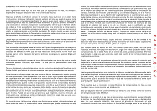 puede ser o no la verdad del significante de la interpretación misma.
Este significante hasta aquí no era más que un significante en mas, en demasía.
Significante de alguna falta como falta en el universo de discurso.
Digo que el efecto es efecto de verdad. Si se las he hecho subrayar en el orden de la
implicación en tanto que implicación material, es decir, en tanto que existe lo que se llama
la consecuencia en la cadena significante (lo que no quiere decir nada), no hay ningún
obstáculo para que esto sea perfil del índice de verdad, en que una premisa sea falsa si
una conclusión es verdadera. Suspendan vuestro espíritu sobre lo que he llamado efecto
de verdad, a fin de que podamos decir más sobre eso en la función de la interpretación.
Ahora vamos a ser conducidos simplemente a apelar, a producir, esto que concierne al
cogito, al cogito cartesiano en el sentido que saben. Es simple, puesto que aún entre la
gente que consagra a la obra de Descartes su existencia, queda sobre lo que es la manera
de interpretarlo, de comentario, con grandes divergencias.
¿Hago algo que consistiría, yo, no especialista, en inmiscuirme en este debate cartesiano?
Seguramente tengo tanto derecho como todo el mundo. Quiero decir que el Discurso del
Método o Las meditaciones... me son dirigidas como a todos los demás.
Que se trate de interrogarme sobre la función del Ego en el cogito ergo sum no esta por lo
tanto permitido como a todo el mundo relevar en la traducción latina que Descartes da del
Discurso del Método en 1644, que en esta traducción latina parece, si mis notas son
buenas, parece como traducción del pienso entonces soy, ergo sum, aparece: Ergo sum
sive existo.
En la segunda meditación compara al punto de Arquímedes, ese punto del cual se puede
realmente esperar...Ego sum, ego existo... lo que para el psicoanalista tiene otra
resonancia.
Terreno demasiado resbaladizo para que con las costumbres actuales se lo aplique como
Robbe-Guillet, que habla de la neurosis obsesiva, para que yo vaya lejos en ese sentido.
Por el contrario subrayo que se trata para nosotros de una cierta elección, aquella que voy
en esta oportunidad a dejar suspendida: que todo lo que el lógico puede dejar alrededor
del cogito ergo sum, es a saber, el orden de la implicación del que se trata, si es solamente
de la implicación material, y verán dónde eso nos conduce. Si es de la implicación material,
según las fórmulas que he escrito en el pizarrón, es únicamente en la medida donde la
implicación (entonces) de la segunda proposición sería fals a, que el lazo de implicación
entre los dos términos podría ser rechazado, dicho de otra manera, lo importante es saber
que si soy es verdadero, no habría ningún inconveniente que pienso sea falso. He dicho
para comenzar que las fórmulas sean admisibles en tanto que implicación. Pienso es Yo
quien lo dice. Puede ser que crea que pienso y que no piense, ocurre a menudo. La
implicación pura y simple que se llama implicación material no exige más que una cosa:
que la conclusión sea verdadera.
En otros términos, la lógica que refiere a las funciones de verdad, utilizando la tabla en
cierto orden de matriz, no puede definir cierta operación para quedar coherente con ella
misma, no puede definir cierta operación como la implicación más que admitiéndola como
función que seria mejor llamarla "consecuencia", consecuencia que quiere decir esto: que
en la amplitud del campo en una cadena significante podemos poner la connotación de
verdad, podemos ponerla sobre una falsedad y una verdad enseguida, no a la inversa.
Esto nos deja lejos de lo que se ha dicho del cogito cartesiano en su orden propio, que sin
duda implica, interesa a la constitución del sujeto como tal. Es decir, complica eso que hay
allí de la escritura en tanto que regla el funcionamiento de la operación lógica, lo debe a
que esta escritura no hace más que representar un funcionamiento más primordial de algo
que a ese título merece para nosotros ser planteado en función de escritura. De eso
depende el estatuto del sujeto y no de su intuición, que es justificada por algo
profundamente escondido, a saber lo que quiere buscando esta certidumbre sobre este
terreno de limpieza de todo lo que esta puesto a su alcance concerniente a la función del
saber. ¿Y después de todo, qué es ese cogito?. Empujo mis ovejas, es una parte de mi
trabajo, no es lo mismo cuando estoy solo, ni tampoco cuando estoy en mi sillón de
analista.
Cogito, empujo al mismo tiempo, cogito, todo eso conmueve, a fin de cuentas si no
estuviera este deseo de Descartes que orienta de manera tan decisiva estas cogitaciones
al cogito se lo podría reducir por farfullo. ¿Por qué cogito?
Eso también tiene su sentido en latín, eso mismo quiere decir podar; eso que para
nosotros, analistas, tiene pequeñas resonancias. Ergo sum, habría quizá otro estilo y otras
consecuencias, no se sabe. Podar en el sentido de podar, podaba quizá Dios. Mientras
que el cogito es otra cosa, pero, además, cogito está escrito, si nos hemos percatado que
cogito podría escribirse.
Cogito ergo sum, es allí que podemos retomar la intuición como captar el contenido que
depende de la estructura del aparato del lenguaje. No olvidemos ciertas funciones en las
que el sujeto no se encuentra simplemente en posición de ser agente sino en posición de
sujeto, en tanto que el sujeto está más que interesado, forzosamente determinado por el
acto del que se trata.
Las lenguas antiguas tenían otros registros: la diátesis, que se llama diátesis media, es lo
que atañe al lenguaje, en tanto que determina algo donde se constituye como ser hablante
[se dice Locnor ]. No es de ayer que trato de explicar sobre estas cosas a los que vienen a
escucharme, que se acuerden del tiempo en que les explicaba la diferencia entre aquel
que te seguiré y aquel que te seguirá.
Para aquellos que se reconocen en esta diferencia de tiempo relativa, no hay una voz
media en francés como lo admite sak ensánscrito.
Eso que se podría decir de un pensamiento que sería uno, una verdad, como eso se diría
en latín por la voz media: Mediatum.
Quizá es en la ocasión de lo que hace el psicoanalista cuando interpreta que seré llevado
a decirles, me hace falta todavía avanzar como lo hacemos, paso a paso, a darles sobre
esta voz una pequeña indicación. Los reenvío al artículo de Benveniste en una
recopilación reciente, que hemos leído en el Journal de Psicologie, sobre la voz activa y la
 