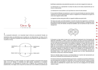 11 de Enero de 1967
La operación alienación, si la recuerdan bajo la forma de una elección forzada, se
representa sobre una alternativa que se suelda por una falta esencial, al menos, les he
enunciado, la retomaré a propósito de la alternativa en que traduzco el cogito cartesiano: o
no pienso o no soy.
Esta transformación (un lógico formado en la lógica simbólica reconocerá esta fórmula
dada a luz por Morgan, a mediados del siglo pasado, presentaría un verdadero
descubrimiento y se expresaba en principio así: la negación de la conjunción de dos
proposiciones, si la niegan como conjunción (si dicen que no es verdadero por ejemplo que
A y B sean sostenibles conjuntamente) equivale a la unión de la negación de cada una.
La intersección es, si representan el campo de cada una de estas proposiciones por un
circulo, el área central.
La intersección no es la adición, es lo que tienen en común los dos campos.
El enunciado de Morgan se expresa así: que en el conjunto formado por esos dos campos
cubiertos por las dos proposiciones en causa, la negación de la intersección es igual a la
unión de la negación de A y de B;
La negación de A es esta parte de B y la negación de B es esa parte de A.
Ven algo que queda, que está aceptado, la reunión de estas dos negaciones; una fórmula
tan simple ha tomado tal alcance en el desarrollo de la lógica simbólica, considerado como
fundamental a título del llamado principio de dualidad, que se expresa así bajo su forma
másgeneral.
Si llevamos la cosa sobre el plano de lo que llega al fundamento de la formulación del
desarrollo matemático, a saber, la teoría de conjuntos que bajo una forma enmascarada
introduce algo que permite fundamentar el desarrollo del pensamiento matemático, es eso
que de una manera enmascarada le he enseñado a distinguir, el sujeto del enunciado de
sujeto de la enunciación, y que se encuentra en la definición del conjunto como tal. El
sujeto de la enunciación se encuentra ahí congelado, queda implicado en tanto que la
teoría de conjuntos permite del desenvolvimiento del pensamiento matemáticos desarrollar
lo expuesto, asegurar la coherencia al campo; es el progreso de la intervención de la
marcha propia del desarrollo matemático, que no es el de una tautología, que tiene su
fecundidad propia, y por resorte que le es esencial que se llama razonamiento por
recurrencia o campo de la inducción completa.
Para ser valorado exige el recurso a la temporalidad en el camino del razonamiento por
esto que es constitutivo del razonamiento por recurrencia.
Al nivel de la teoría de conjuntos tenemos que buscar un aparato que permita simbolizar lo
que está asegurado del desarrollo matemático y que, en el acto de la enunciación, se aísla
como sujeto de la enunciación. Es esto que, en la noción de conjunto, precisamente se
funda sobre la posibilidad de conjunto vacío como tal, ahí se asegura de una manera
velada el sujeto.
 