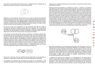 para evocar, que encuentran ante el Otro su lugar. La angustia del Otro, verdadera raíz de
la posición del sujeto como posición masoquista, por ejemplo.
Digamos aún como debemos concebir esto: que un punto de goce es esencialmente
remarcable como goce del Otro, punto sin el cual es imposible comprender la perversión.
Punto, sin embargo, que el único referente estructural que puede dar razón de eso que en
la tradición se aprehende como Selbsbewußtsein, ninguna otra cosa atraviesa a sujeto
realmente, lo perfora como tal (trataré de dibujar de eso para ustedes un día algún modelo
infantil), sin ese punto que del goce hace el goce del Otro.
No es de un paso que avanzaremos en esto problemas. Nos falta hoy trazar la
consecuencia extraer de la relación de este grafo de la repetición con lo que hemos
escandido como la elección fundamental de la alienación; es fácil ver en este doble bucle
que cuanto más ella se pegue a sí misma, más tenderá a dividirse. Aunque reduzca la
distancia de un borde a otro, verán que esos círculos igual se enlazarán.
¿Qué relación hay entre este pasaje al acto de la alienación y la repetición misma?. Mas
precisamente, eso que se puede, que se debe llamar el acto, es hoy una situación lógica
del acto en tanto que quiere adelantar sus premisas. Este doble bucle del trazo de la
repetición, si ella nos impone una topología no es sobre no importa qué superficie que
pueda tener función de borde. Traten de trazarlos sobre la superficie de una esfera, lo he
mostrado desde hace mucho, después me cuentan las novedades; traten de enrularla de
manera que eso sea un borde, es decir, que no se recorte a sí misma, es imposible. Sólo
puede ser sobre cierto tipo de superficie, tal el toro al que he apelado en su término, el
cross-cap o plano proyectivo, o la botella de Klein. Lo importante es saber qué, en cada
una de esas superficies, resulta del corte constituido por el doble bucle.
Sobre el toro, este corte, dará una superficie de dos bordes sobre el cross-cap dará un
sólo borde; lo importante es cual es la estructura de las superficies así instauradas.
Las imagenes a la izquierda, que he introducido la última vez, les representa lo que
constituye la superficie más carácterística para representarnos la función que damos al
doble bucle, es la banda da Moebius en la cual el borde es el doble bucle, borde único de
la superficie en cuestión.
Podemos tomar esta superficie por simbólica del sujeto, a condición de considerar
seguramente que sólo el borde constituye esta superficie, como es fácil de demostrarlo en
esto: que si hacen un corte por el medio de esta superficie, este corte mismo concentra en
él la esencia del doble bucle, siendo un corte que retorna sobre si, él es este corte único,
sólo en él está toda la superficie de Moebius. La prueba está en que cuando han hecho
este corte medio, no hay más superficie de Moebius, el corte si puedo decir mediano la ha
sacado de lo que creen ver bajo la forma de una superficie; es lo que la muestra la figura
que en esta superficie una vez cortada por el medio, que no tenía ni derecho ni anverso,
no tenía más que una sola cara como un sólo borde tiene ahora un derecho y un anverso,
ustedes pueden imaginar que cada color indicado sobre el esquema pasa al anverso del
otro ahí donde por el corte no hay más superficie de Moebius sino por el contrario algo que
es aplicable sobre un toro. Si ustedes hacen de un cierto modo deslizar esa superficie de
un toro obtenida después del corte al anverso de ella misma, pueden coser allí el borde en
el cual está constituida así una nueva superficie de un toro sobre la cual está marcado
siempre el mismo corte constituido por el doble bucle fundamental de la repetición.
Estos hechos topológicos son extremadamente favorables para representar lo que en la
alienación está en dos sentidos de operaciones diferentes: uno representa la elección
necesaria del no pienso acorneado por el Es de la estructura lógica, y el otro un no soy
que no se lo puede elegir más que de la alternativa que opone y conjuga el núcleo del
inconsciente, como no tratándose de un pensamiento atribuible al je, instituido de unidad
subjetiva que ha marcado lo que en la estructura del sueño he definido como la inmixión
de los sujetos, a saber como el carácter no sujetable. Indeterminable, del sujeto
asumiendo el pensamiento del inconsciente.
La repetición nos permite poner correlación, en correspondencia, dos modos bajo los
cuales el sujeto puede aparecer diferente, puede manifestarse en su condicionamiento
temporal de manera de corresponder a los dos estatutos definidos como aquel de Je de la
alienación y como aquel que revela la posición del inconsciente en las condiciones
especificas, que no son otras que las del análisis. Tenemos correspondiente al nivel del
 