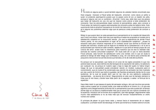 1° de Marzo de 1967
He leído en alguna parte o quizá también algunos de ustedes habrán encontrado ese
título singular: Conocer a Freud antes de traducirlo. ¡Enorme!, como decía un señor a
quien no pretendo asemejarme puesto que no paseo como él con un bastón de caña,
aunque sí alguna vez con un sombrero. ¡Enorme!. Como sea, está claro que me parece
que tratar de traducirlo es una vía que se impone como previa a toda pretensión de
conocerle. Que los psicoanalistas digan conocer el psicoanálisis, pase, pero conocer a
Freud antes de traducirlo sugiere esta estupidez de conocerlo antes de haberlo leído. Esto
suponiendo toda la amplitud necesaria en la noción de traducción, lo asombroso es que no
sé si alguna vez podremos adentrar algo que se parezca a esta pretensión de conocer a
Freud.
Midan lo que quiere decir en esta perspectiva el pensamiento en la cúspide del desarrollo
que Freud nos ofrece, midan bien eso que significa el habernos propuesto el modelo de la
satisfacción subjetiva en la conjunción sexual. ¿Es que la experiencia de donde Freud
mismo partía, no era precisamente el lugar de la insatisfacción subjetiva?. ¿Acaso la
situación está para nosotros mejorada en el contexto social que domina la función del
empleo del individuo, empleo que se regla en la medida de su subsistencia o en la de la
productividad que marcha en este contexto, dejada en lo que sería el tiempo propio de una
cultura del amor; acaso todo no testimonia para nosotros que es esa la realidad más
excluida de nuestra comunidad subjetiva?. Sin duda está ahí lo que no tiene decidido
Freud articular, esta función de satisfacción como una verdad, sino lo que sin duda le
parecía al abrigo de este riesgo que confesaba a Jung; ver una teoría poco profunda del
psiquismo reencontrar los carriles de eso que llamaba, el río de lodo del ocultismo.
Es porque con la sexualidad, que había en el curso de los siglos precedido lo que nos
parece esas locuras, esos delirios de alta teología de la copulación del sabio y la sabiduría
por cualquier vía, es porque en nuestro siglo y bajo la regla del sujeto no había ningún
riesgo de que la sexualidad pueda prevalecer siendo un modelo cualquiera para el
conocimiento, que sin duda él ha comenzado esa canción de animador tan bien ilustrada
por ese cuento de Grimm que tanto le gustaba; del flautista arrastrando detrás de él a esa
audiencia, de la cual se puede decir que en las vías de una sabiduría cualquiera
representada... ¡la escoria de la tierra!. Seguramente en esto que he llamado siempre la
línea que él nos traza y donde hace falta partir de lo sagrado, a saber: la fórmula de la
repetición.
Hace falta medir lo que separa el pauta del pensador antiguo, del cual nos dice que jamás
nada vuelve a pasar por su propia huella, que nada se baña en el mismo río, y lo que eso
significa como desgarramiento profundo de un pensamiento que sólo puede asir el tiempo
donde algo no va hacia lo indeterminable más que al precio de una ruptura constante con
la ausencia. Introducir ahí la función de la repetición, qué más agregar; seguramente nada
mucho más satisfactorio si no se trata más que de renovar incesantemente un cierto
número de vueltas.
El principio de placer no guía hacia nada, y menos hacia el reasimiento de un objeto
cualquiera. La simple noción de descarga, en tanto que tomaría su modelo sobre el circuito
 