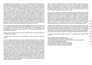 vigorosas) la famosa pulsión genital. ¿Por que?. Lo que defiendo en el Otro no es quizá la
pulsión genital, sino en la medida en que el resultado de la operación es el autoerotismo:
la formación de investiduras durables y permanentes. Hay un lazo entre el autoerotismo y
la ternura, no es por nada que Freud da como ejemplo esencial de autoerotismo, los labios
que se besan a sí mismo, y las manifestaciones que conocemos bien, el niño que se
enrula el pelo, se acaricia el lóbulo de la oreja, la ligazón de estos fenómenos con la
ternura es importantísima. Esto me invita entonces a postular sin la defensa de la famosa
pulsión genital al menos una temprana vocación genital del objeto. Vocación genital del
objeto que será una corriente de investidura, que corresponderá a la corriente de
investidura de fin inhibido, y que quedará dormido hasta la pubertad, ahí permanecerá. El
campo quedará libre a las pulsiones parciales y tendremos dos corrientes: corriente tierna
y corriente sensual. La corriente sensual será soporte de la combinatoria del sujeto con la
posibilidad de una permutación de fines y objetos, mientras que lo especifica la pulsión de
fin inhibido será que no cambiará su objeto, no tiene necesidad de perderlo, basta que se
ampute de él. Amputarse de él y perderlo son cosas diferentes; es lo que estas dos
categorías se originan, la de la falta, la de la pérdida en tanto que terminan en resultados
diferentes y que en el momento de la adolescencia, invierten sus relaciones.
Es decir, las pulsiones parciales, que ocupaban la delantera de la escena, son conducidas
a una posición introductora del placer; aquí evidentemente habla la experiencia de cada
uno, mientras que el término final es el campo ligado a la pulsión genital, que
evidentemente no inhibe más, en ese momento, su fin. Lo descubre literalmente como si
se tratara de la primera vez.
He aquí lo que he tratado de articular sobre la relación del A y del a; esto demandaría
informacionesmásamplias.
Concluiré sobre el problema de la unidad subjetiva, implica la cuestión del narcisismo
primario.
Lacan ha criticado la posición de los autores contemporáneos sobre la fusión, comparto
esta crítica y pienso que la distinción que aporta entre el Uno significable y el uno contable
es esencial; el cierre del circuito nos lo muestra como soporte de una cadena donde se lo
podrá contar. En todos los sentidos del término, el cero del niño del narcisismo primario
esta ligado al Uno de la madre. Este uno de la madre está marcado en tanto amputado del
a. El niño es a la vez cero y a para la madre, ha caído de ella por un efecto de corte que
lleva en ginecología, un bello nombre: alumbramiento. La madre no sabe más que el niño
que él es el a de su deseo de tener un niño de su padre. La metáfora paterna es entonces
originaria, el pasaje al acto: ¡importante!, el del corte del sujeto que pasa de cero a uno a
partir del nombre, y donde en el reencuentro materno se enlaza al circuito por la doble
vuelta. Doble vuelta que termina con el cierre del circuito al dar la vuelta las polaridades
pulsionales de la madre y del niño, fenómeno que llamo decusación primaria, correlato de
esa doble vuelta de ese cruce de polaridades pulsionales entre la madre y el niño. Lo que
se instaura de esta manera es la diferencia originaria del sujeto, diferencia entre el genitor
y el engendrado, soy yo el que cuenta, dice el niño; el resultado es un Uno unificante como
señuelo puesto que el objeto está perdido. Pero si el objeto está perdido quedará el deseo,
el deseo deviene objeto, se hace objeto.
Aquí me interesó leer en Benveniste la relación del ser o del haber, donde muestra que, en
efecto, no hay dos auxiliares, hay no sólo, el verbo ser, tener sin duda: ser para alguien.
Me ha evocado esta lectura de Freud, tener y ser en el niño, estimando una relación de
objeto por una identificación, soy el objeto. Tener el más tardío de los dos, después de que
la pérdida del objeto recae en el ser. Ejemplo; el seno, el seno es una parte mía, soy el
seno, solamente más tarde lo tengo, es decir, no lo soy.
¿Que es el Uno unificante?. Propondré una definición, cuyos términos serán tomados
prestados del vocabulario lacaniano: Diré que el Uno unificante, el del narcisismo primario
del sujeto en tanto se constituye como la unidad del uno unificante, es el borramiento de la
huella del Otro en el deseo del Uno. El deseo del Uno tomado en su sentido más amplio,
sabemos que se trata de un proceso consagrado, al fracaso, a la alienación psicótica.
¿Pero qué es el reporte de la relación de la estructura al sujeto?. Diré que el sujeto como
estructura está constantemente capturado entre el cero y el Uno, el Uno como unificante,
señuelo, el cero como uno contable. Pero también el cero debe tener un doble estatuto, es
decir, que puede ser o el pasaje del cero al uno que es producción de la cadena,
(necesidad del cero para la combinatoria) o bien el cero como desubjetivización radical.
Hablaba de este esquizofrénico, ese muchacho no tenía nada que aprender sobre el plano
del masoquismo primario de las heroínas de Sade, esa desubjetivizacion radical que hace
que el cero reconduzca al sujeto al cero del cuerpo o al cero de la muerte. La concepción
del sujeto como estructura sólo es compatible con una visión conflictiva, es la de tomar el
cero a la letra, lo que Freud ha llamado el antagonismo del Eros y de la pulsión de muerte;
si bien todo el brillo de la vida viene del Eros, la pulsión de muerte tiene la última palabra.
Para darles el gusto a todo el mundo, terminaré con la cita japonesa de Tchi Nuan, muerto
en 1740:
Antes de estudiar el Zen durante treinta años,
las montañas me parecían montañas y las aguas aguas,
cuando hube alcanzado un saber más profundo llegue a no ver más las montañas
como montañas ni las aguas como aguas;
pero ahora que he penetrado la verdadera substancia,
encontré el camino, pues es justo que vea nuevamente
las montañas como montañas y las aguas como aguas.
 