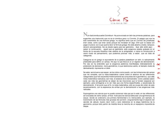 12 de Abril de 1967
Non licet omnibus adire Corinthum. He pronunciado en latín las primeras palabras, para
sugerirles una traducción que no es el omnibus para ir a Corintio. El adagio que nos ha
sido transmitido de una fórmula griega, no significa tanto que en Corintio las prostitutas
eran caras, como que eran caras porque los iniciaban en algo. Diré que no basta con
pagar el precio; es lo que quería decir la fórmula griega. No está abierto a todos, tampoco,
devenir psicoanalistas. Así es desde siglos para ser geómetra... Que sólo entre aquí... ,
saben la continuación... aquel que es geómetra; esta exigencia estaba grabada en el
frente de la escuela filosófica más célebre de la antigüedad, e indica la introducción a
cierto modo de pensamiento, que podemos precisar más, a saber, que se trata de
categorías.
Categoría es en griego el equivalente de la palabra praedictum en latín; lo radicalmente
predicable para definir un campo. He aquí lo que lleva en sí un registro de demostración.
Por eso se ha entendido que la exigencia platónica manifestaba reiteradamente la
pretensión de demostrar, more geométrico; lo que testimonia cuánto, el llamado modo de
demostración, represente un ideal.
Se sabe, sería bueno que sepan, se los indico como puedo, con las limitaciones del campo
que me compete, que la meta-matemática vuelve sobre el abanico de las reflexiones
categoriales (que han escandido históricamente las conquistas de lo geométrico), que esta
meta-matemática radicaliza, aún mas, el estatuto de lo demostrable. Como ustedes saben
cada vez más las geometrías se alejan de las intuiciones que la fundan (espacial por
ejemplo), para entregarse a no ser más que una forma especificable, y escalonada de
demostración. A tal punto que al fin, la meta-matemática, sólo se ocupa del orden de este
escalonamiento, con la esperanza de arribar por la demostración a las exigencias más
radicales.
Supongamos una ciencia que no puede comenzar más que por lo está, en las reflexiones
así evocadas de cierto campo, al final. Inútil para tal ciencia balbucear una agrimensura de
saque, donde se ordenaría una primera familiaridad a lo mensurable; por ejemplo, la
transmisión de las fórmulas más gruesas del porvenir, singularmente bajo el aspecto del
secreto de cálculo. Quiero decir inútil y vano detenerse en la etapa babilónica de la
geometría, porque todo patrón de medida lleva la mancha de un espejismo imposible de
disipar.
 