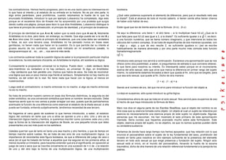 los contradictorios. Hemos hecho progresos, pero no es una razón para no interesarnos en
lo que hace al interés y al estatuto de su entrada en la historia. No es por otra parte, lo
digo entre paréntesis, para prohibirnos, cuando retomamos la huella de lo que ha
enunciado Aristóteles, introducir lo que por ejemplo Lukacevicz ha completado, digo esto
porque en el excelente libro de Kneale me ha sorprendido por una protesta que surgía
dando vuelta una página, porque para decir lo que dice Aristóteles, Lukacevicz distingue lo
que tiene el principio de contradicción, el principio de identidad, y el principio de bivalencia.
El principio de identidad es que A es A; saben que no está claro que A sea A, felizmente
Aristóteles no lo dice, pero tiene, sin embargo, su interés. Que algo pueda ser a la vez A y
no A es otra cosa. En cuanto al principio de bivalencia, que una cosa deba ser verdadera
o falsa, es aún una tercera cosa. Aristóteles no ha pensado nunca en tosas esas
gentilezas, no tienen nada que hacer en la cuestión. Es lo que permite dar su interés al
grueso asunto de los contrarios, como está indicado en mi enseñanza pasada, lo
designaremospor el... no... sin..., nos servirá más tarde.
Los contrarios sublevan toda la cuestión lógica de saber si la proposición particular implica
la existencia, ha sido siempre chocante, en Aristóteles la implica, ahí sostiene su lógica.
Curiosamente la proposición universal no la implica. Puedo decir: —todo centauro tiene
seis miembros; es verdadero si no hay centauro, es universal. Si digo, en Aristóteles:
—hay centauros que han perdido uno; implica que había de esos. Se trata de reconstruir
una lógica que sea un poco menos coja frente al centauro. Simplemente no hay macho sin
hembra, es del orden de lo real. No tiene nada que hacer con la lógica, al menos en
nuestrosdías.
Luego está el contradictorio: si macho entonces no no macho, si algo es macho entonces
no es no macho.
Se trata de encontrar nuestro camino en esas dos fórmulas distintivas, la segunda es del
orden simbólico, es una convención simbólica que tiene un nombre: tercero excluido. Debe
hacernos sentir que no nos vamos a poder arreglar con eso, puesto que de partidahemos
acentuado la función de una diferencia como esencial al estatuto de la díada sexual; si ella
puede ser fundada, entiendo subjetivamente, tendremos necesidad de ese tercero.
No hagamos el vano gesto de sostener lo que hemos introducido, a saber, el estatuto
lógico del contrario en tanto que uno a otros se oponen a uno u otro. Uno y otro es la
intersección lógica macho y hembra, si queremos inscribir como conviene, este uno y otro
bajo la forma de la intersección del álgebra de Boole, es una pequeña lúnula que debo
presentarles una vez más pues no los satisface.
Ustedes querrían que de tanto en tanto uno sea macho y otro hembra, y que de tiempo en
tiempo marche sobre ruedas. No se trata de eso sino de una multiplicación lógica. La
importancia de recordarles esta figura booleana, es que a diferencia del juego de cara o
seca (en el que he tratado de formar a aquellos que me seguían en los primeros años, al
menos durante un trimestre, para hacerles entender qué era el significante, en oposición al
juego de cara o seca que se inscribe únicamente en una sucesión de + ó de -) la relación
de uno y del otro bajo la forma de una multiplicación lógica, de una multiplicación
booleana.
¿Qué valor podemos suponerle al elemento de diferencia, para que el resultado neto sea
la díada?. Está al alcance de todo el mundo saberlo, si tienen veinte años tienen chance
de haber oído hablar de eso.
Están igual que los de treinta acerca de la fórmula: (h+z) . (h-z)
He aquí la diferencia: uno tiene +, el otro tiene -; si lo multiplican hace h2-z2 ¿Que es lo
que falta para que h2-z2 sea igual a 2, a la díada?. Es suficiente igualar z a -1, es decir,
a una función numérica, que se llama número imaginario, y que interviene en todos los
cálculos del numero complejo. Si se trata de especificarlas de dos maneras opuestas, con
+ algo y - algo, y que de eso resulte 2, es suficiente igualara a i (así se escribe
habitualmente de manera abreviada y por otra parte mucho más cómoda esta función
llamadaimaginariade
( -1).
Introduzco esto porque nos servirá a continuación. Esclarece una aproximación que se nos
ofrece como otra posibilidad, a saber, si preguntamos de estrada lo que conviene obtener,
lo que tiene para nosotros su interés. Es interesante saber porque en el inconsciente,
acerca del acto sexual, esto que sirve que marca la diferencia en primer rango del sujeto
mismo, no solamente estamos forzados a decir que queda al fin, sino que es exigido, para
que sea acto sexual, que quede al fin. Dicho de otra manera:
(1 + a) . (1 - a) = a
Siendo a el numero de oro, del que me sirvo para introducir la función del objeto a.
Lo dejo en suspenso, sólo quise introducir su grilla lógica.
Consideremos ahora de que se trata en el acto sexual. Nos servirá para ocuparnos de eso
el hecho de que haya introducido la fórmula de Marx.
Marx nos dice en alguna parte de los Escritos filosóficos, que el objeto del nombre no es
otra cosa que su esencia tomada como objeto. Un objeto al cual un sujeto se relacióna por
esencia es necesariamente una esencia propia de este sujeto no objetivizada. Algunas
personas que me escuchan, me han mostrado el lado primario de esta aproximación
marxista. Sería curioso que hayamos avanzado mucho sobre esta formulación. Este
objeto, esencia propia del sujeto, no es objetivo, es que no somos quienes pueden darle
su verdadera sustancia.
Partamos de donde hace largo tiempo nos hemos apoyados: que hay relación con lo que
enuncia el psicoanálisis sobre el sujeto de la ley fundamental del sexo, prohibición del
incesto en tanto para nosotros en otro ejemplo suficiente de la presencia del elemento
tercero en todo acto sexual ya que exige presencia y fundación del sujeto. Ningún acto
sexual está al inicio, en el mundo del psicoanálisis, llevando la huella de la escena
traumática, dicho de otra manera de una relación referencial fundamental a la pareja de los
padres.
 
