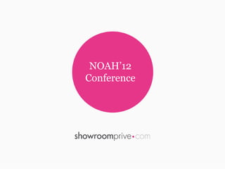 NOAH’12
Conference
 
