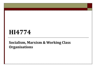 HI4774
Socialism, Marxism & Working Class
Organisations
 