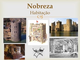 
Nobreza
Habitação
 